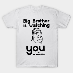 BIG BROTHER IS WATCHING YOU.... T-Shirt